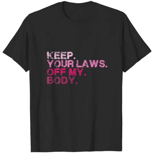 Discover Keep Your Laws Off My Body Pro Choice Womens Right T-shirt