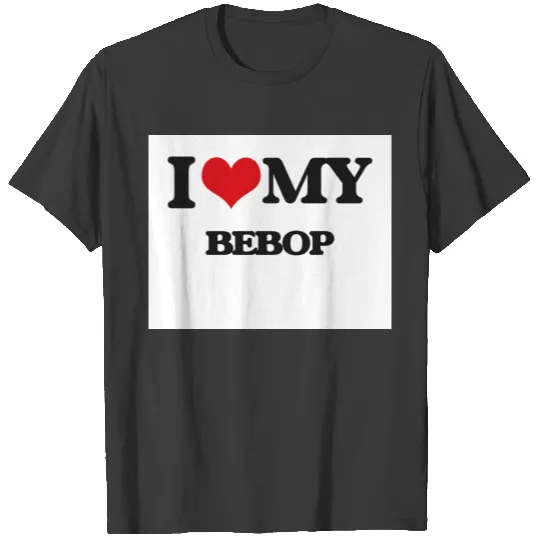 I Love My BEBOP T-shirt