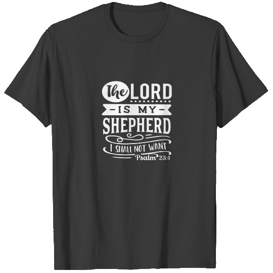 The Lord Is My Shepherd I Shall Not Want Psalm 23 T-shirt