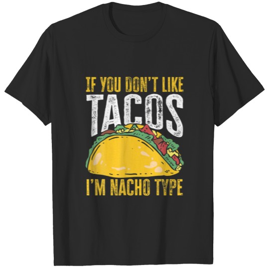 Tacos I’M Nacho Type Mexican Food Cinco De Mayo Ka T-shirt