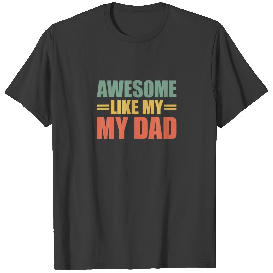 Awesome Like My Dad Mother's Day And Father's Day T-shirt