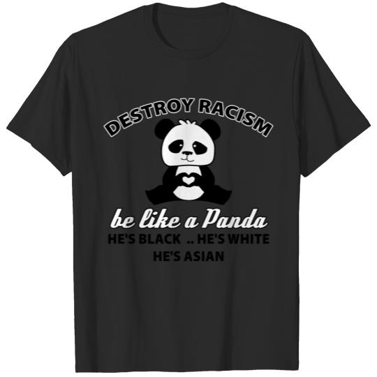 Discover destroy racism.be like a panda.he's black.he's whi T-shirt