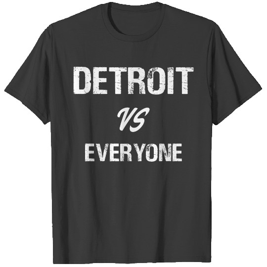 Detroit VS Everyone  Funny Michigan Gift Sh T-shirt