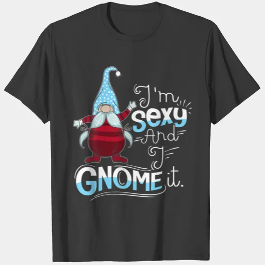Womens Gnomes Gift Men Women Funny  I'm Sexy T-shirt