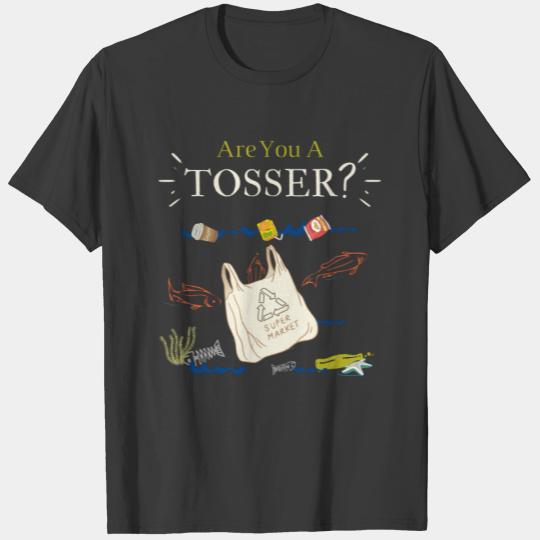 Dont Be A Tosser Quote Recycle Awareness Sea Life T-shirt