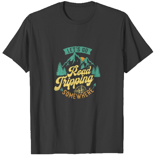 Let's Go Road Tripping Somewhere Road Trip Camping T-shirt