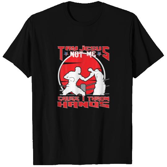 Try Jesus Not Me Cause I Throw Hands MMA Boxing T-shirt