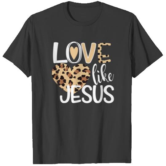 Love Like Jesus Valentines Day Heart For Women T-S T-shirt