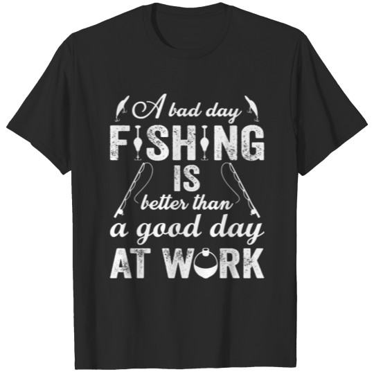 Discover Fishing A bad day is better than a good day at wor T-shirt
