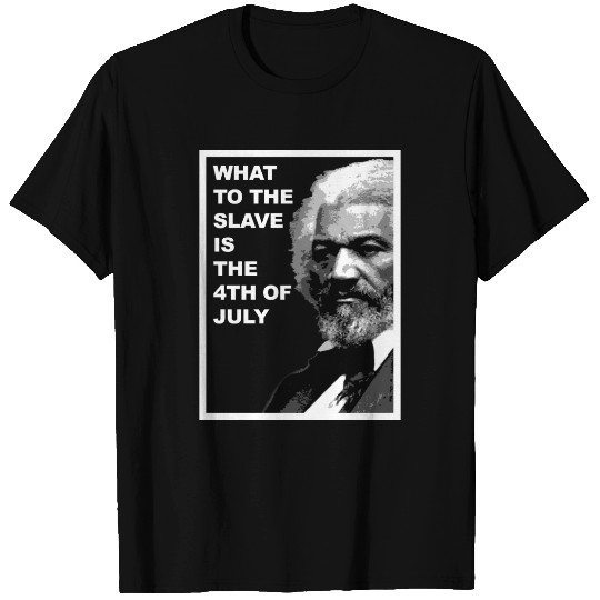 FREDERICK DOUGLASS - What to the Slave T-shirt