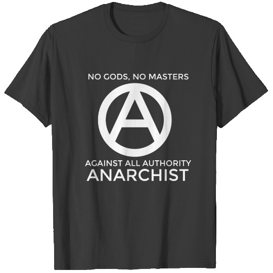 Anarchism - No Gods, No Masters, Against Authority T-shirt