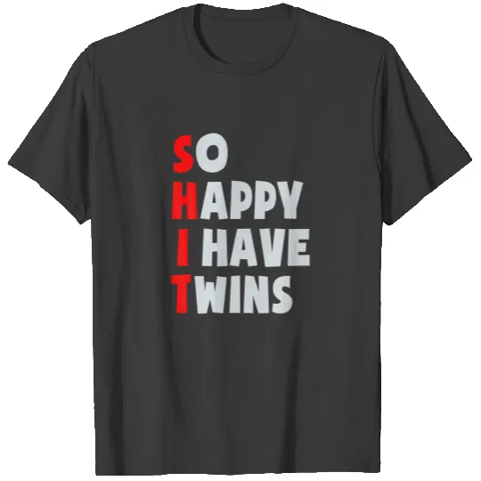 So Happy I Have Twins Funny Parent Twin Mom Dad Mo T-shirt