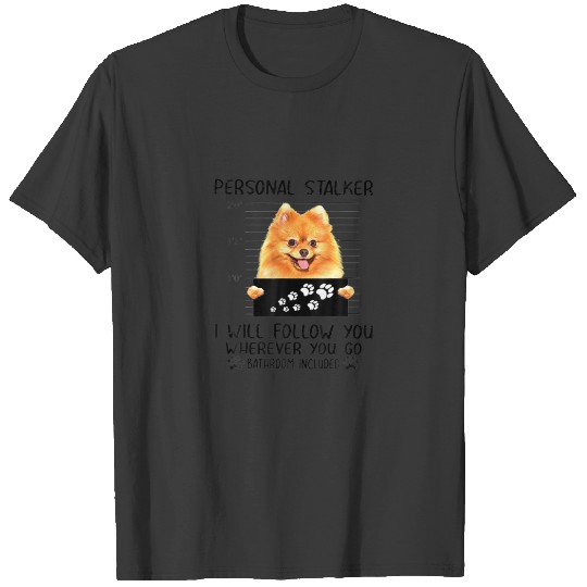 Personal Stalker Pomeranian Dog I'll Follow You T-shirt