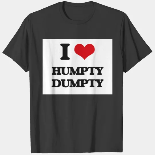 I love Humpty Dumpty T-shirt