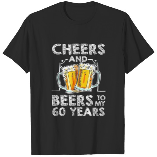 Cheers And Beers To My 60 Years 60Th Birthday T-shirt