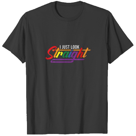 I Just Look Straight I Gay Lesbian Pride Transexua T-shirt