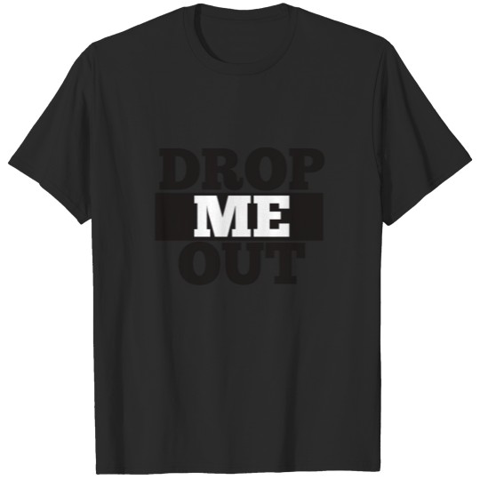 Discover Drop me out 2 T-shirt
