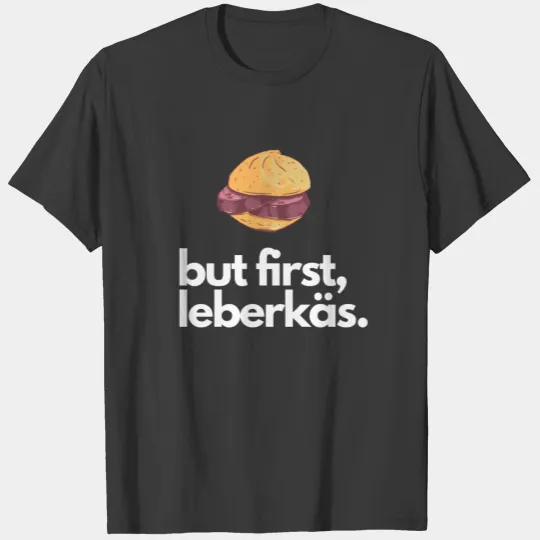 but first, leberkäs. Quote Leberkas Meatloaf Gift T-shirt