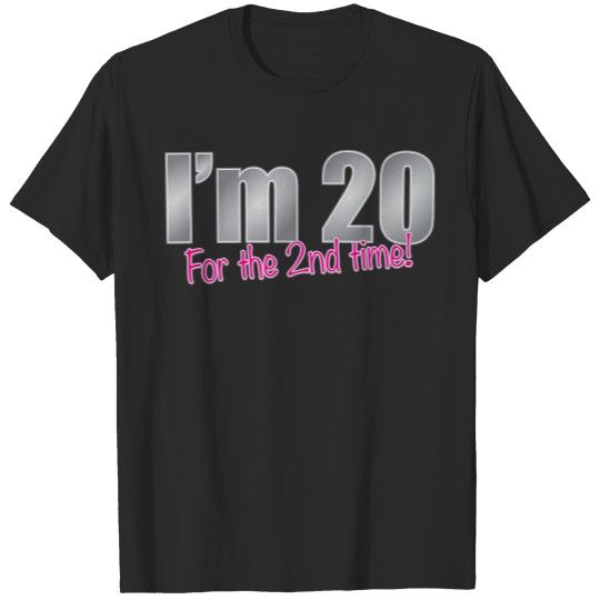 Funny I'm 20 for the 2nd time 40th birthday T-shirt