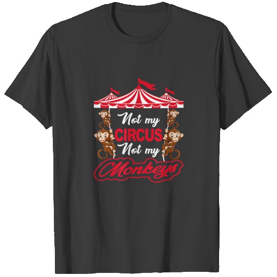 Not My Circus Not My Monkeys Favourite Animal Apes T-shirt