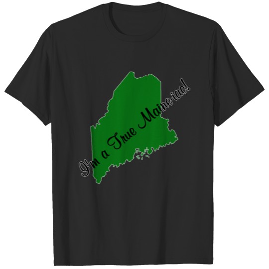 I'm a True Maine-iac! Green T-shirt
