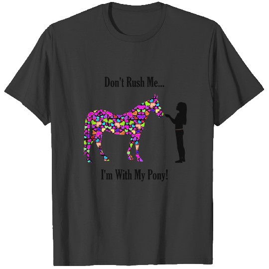 Don't Rush Me! I'm With My Pony! Equestrian Horse T-shirt