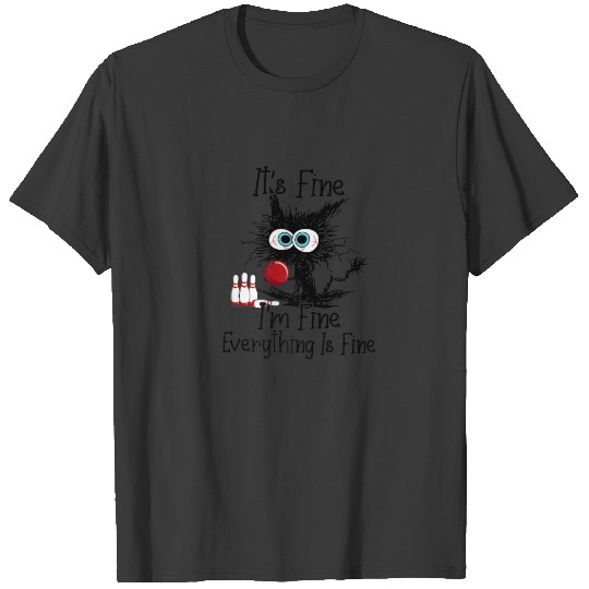 It's Fine I'm Fine Everything Is Fine Funny Bowlin T-shirt