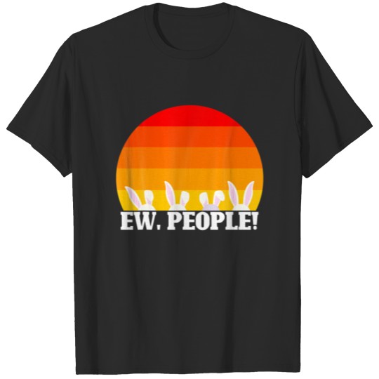 Ew People Easter Day Funny Rabbit Bunny Ears T-shirt
