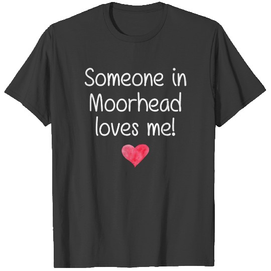 Someone In MOORHEAD MN MINNESOTA Loves Me City Hom T-shirt