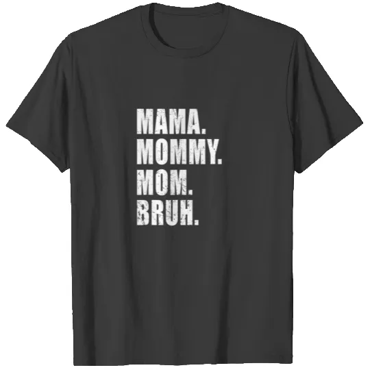 Mama Mommy Mom Bruh Mommy Me Mom For Wo T-shirt