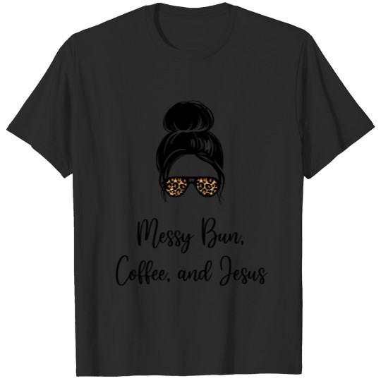 Messy Bun, Coffee, and Jesus T-shirt