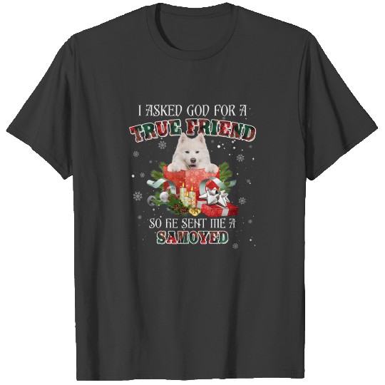 I Asked God For A True Friend Samoyed Christmas Pa T-shirt
