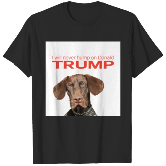 I will never hump on Donald Trump! T-shirt