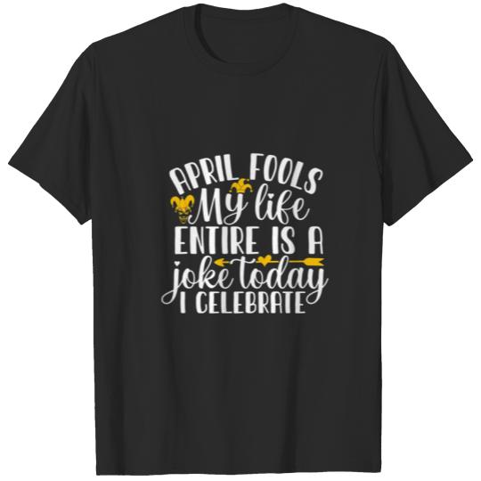 Discover Mens I Celebrate April Fools My Entire Life Is A J T-shirt