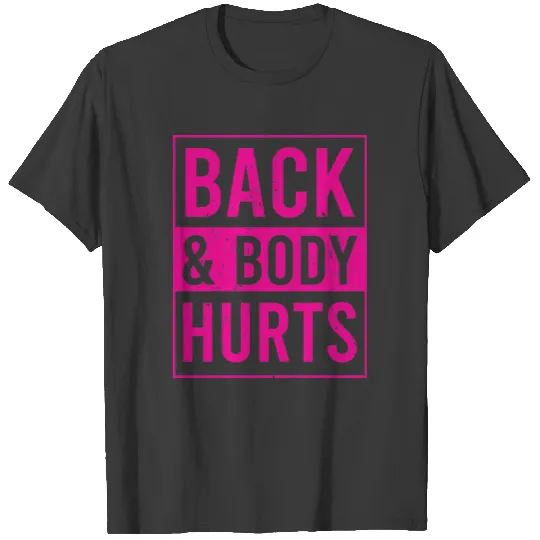 Back and Body Hurts - Back and Body  - Funny T-shirt