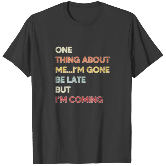One Thing About Me I'm Gone Be Late But I'm Coming Sleeveless T-shirt