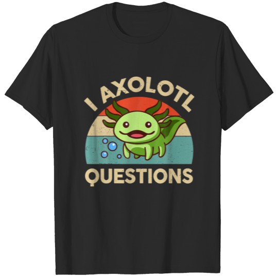 I Axolotl Questions Salamander Lizard Funny Cute A T-shirt