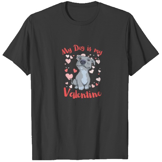 My Dog Is My Valentine Pitbull T-shirt
