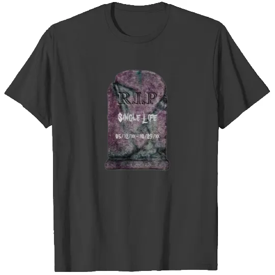 "R.I.P Single Life" - Tombstone (b) T-shirt