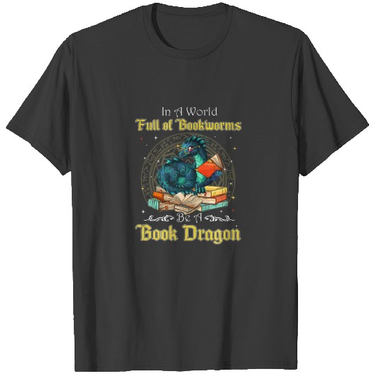 In A World Full Of Bookworms Be A Book Dragon Blue T-shirt