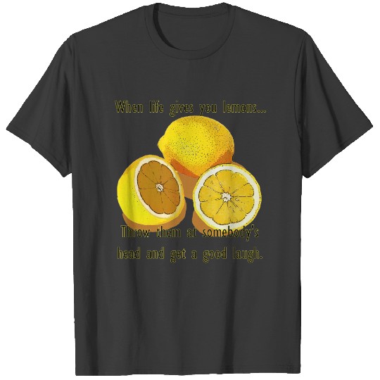 Life Lemons Dark Humor Funny Yellow Fruit T-shirt