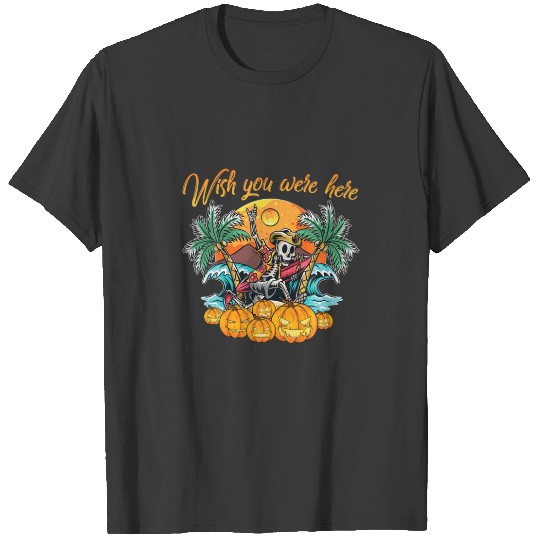 Halloween Costume Wish You Were Here Funny Skeleto T-shirt