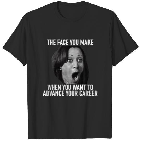 Funny Kamala Harris Face You Make When You Advance T-shirt