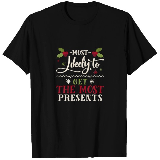 Christmas Most Likely To Get The Most Presents T-shirt