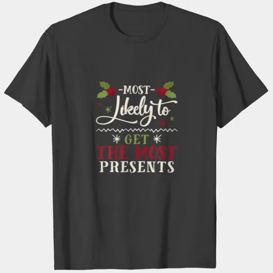 Christmas Most Likely To Get The Most Presents T-shirt