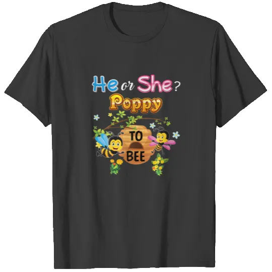 He Or She Poppy To Bee Be Gender Reveal Baby Fathe T-shirt