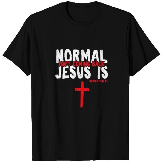 Normal Isn't Coming Back But Jesus Is Bible Quote T-shirt