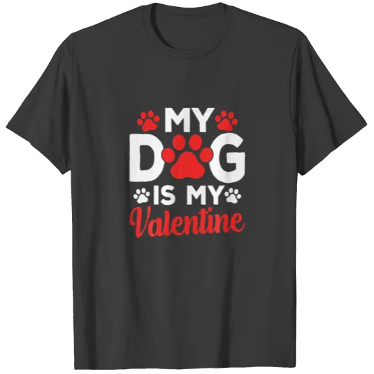 My Dog Is My Valentine Dog Lovers Funny Valentine' T-shirt