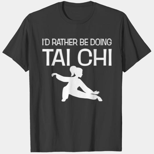 I'd Rather Be Doing Tai Chi Funny Tai-Chi Lover T-shirt
