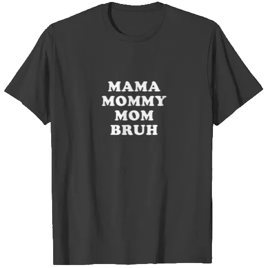Mama Mommy Mom Bruh Me Mom Mother Day T-shirt